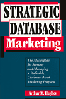Strategic Database Marketing : The Masterplan for Starting and Managing a Profitable, Customer-Based Marketing Program 